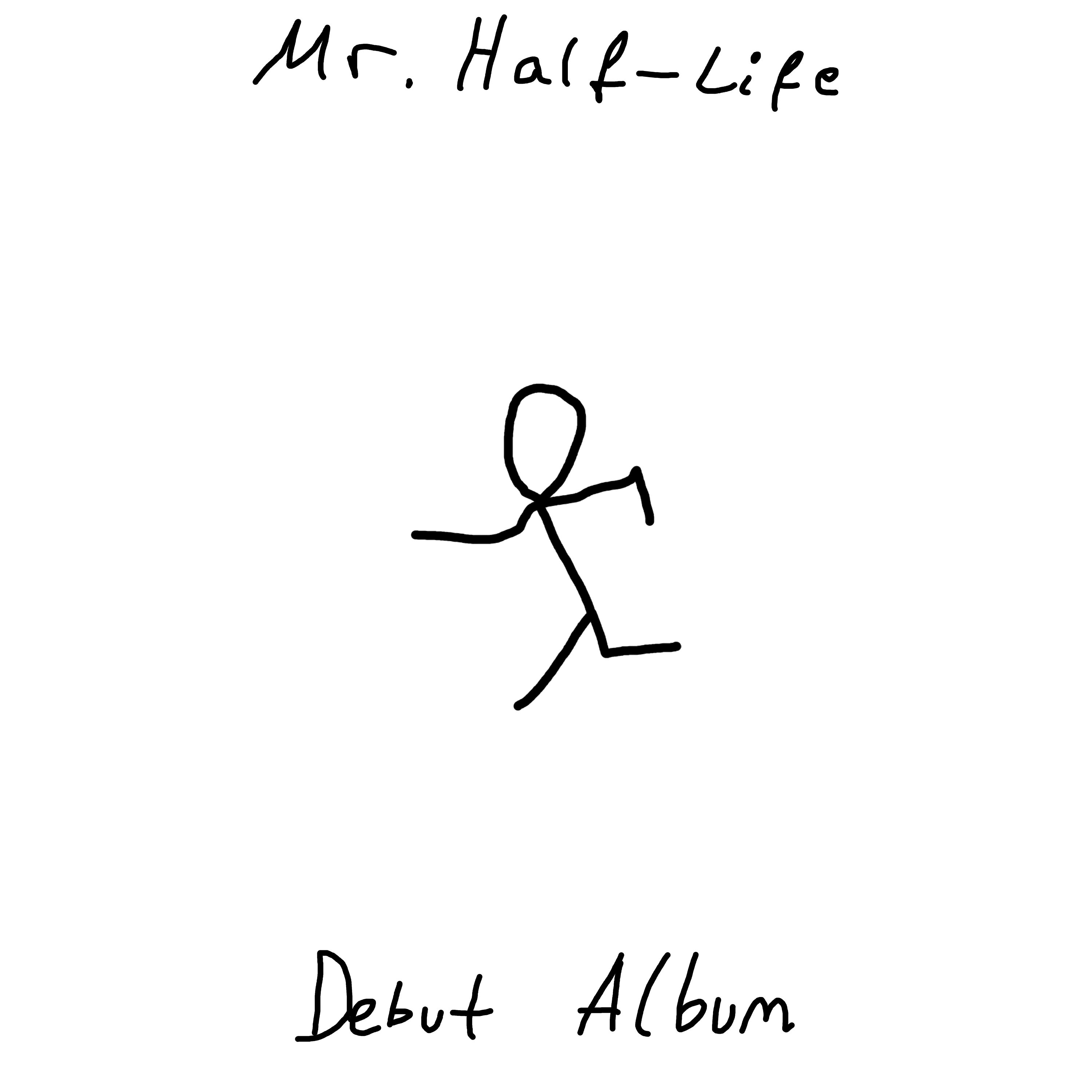 Debut Album Cover Art featuring a running figure on a white background with text above saying Mr. Half-Life and underneath that is the text reading Debut Album